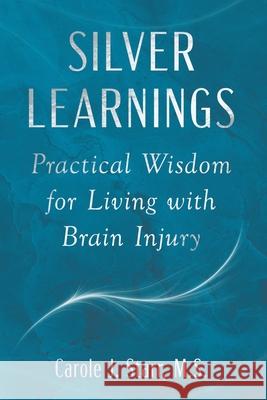 Silver Learnings: Practical Wisdom for Living with Brain Injury Carole J. Starr 9780998652122 Spiral Path Publishing - książka