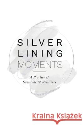 Silver Lining Moments: A Practice of Gratitude & Resilience Kerry Raleigh 9781982260323 Balboa Press - książka