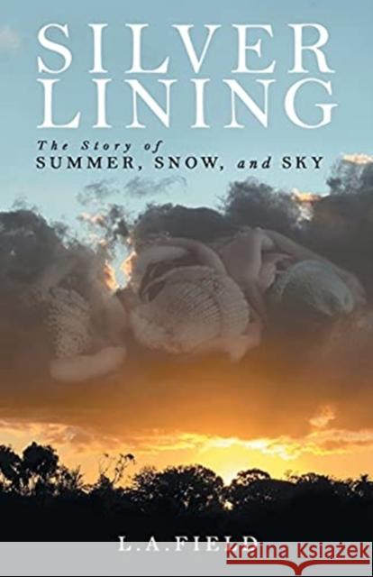 Silver Lining: The Story of Summer, Snow, and Sky L a Field 9781664221741 WestBow Press - książka