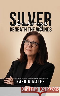 Silver Linings: Beneath the Wounds Malek, Nasrin 9798295803314 Nasrin Malek - książka