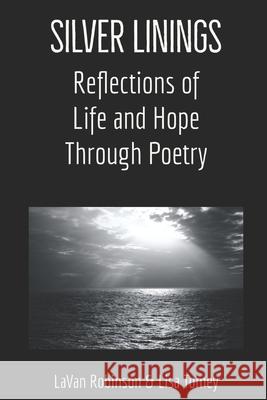 Silver Linings: Reflections of Life and Hope Through Poetry Lavan Robinson Lisa Tomey Lisa Tomey 9781736562017 Prolific Pulse Press - książka