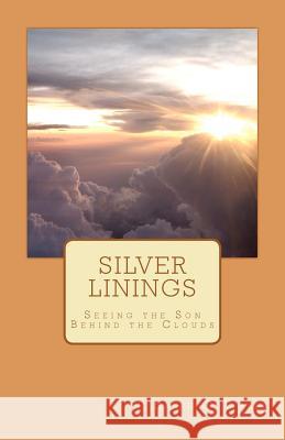 Silver Linings: Seeing the Son Behind the Clouds Ralph C. Walls Kalicia Esh 9781477623824 Createspace - książka