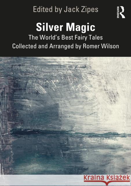 Silver Magic: The World's Best Fairy Tales Collected and Arranged by Romer Wilson Jack Zipes 9781032285795 Routledge - książka
