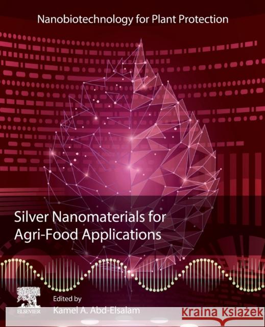 Silver Nanomaterials for Agri-Food Applications Kamel A. Abd-Elsalam 9780128235287 Elsevier - książka