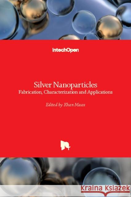 Silver Nanoparticles: Fabrication, Characterization and Applications Khan Maaz 9781789234787 Intechopen - książka