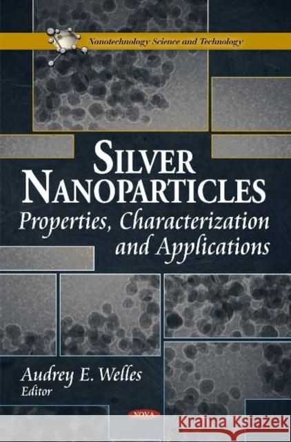 Silver Nanoparticles: Properties, Characterization & Applications Audrey E Welles 9781616686901 Nova Science Publishers Inc - książka
