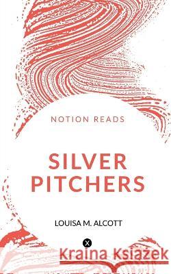 Silver Pitchers Louisa M 9781647830144 Notion Press - książka