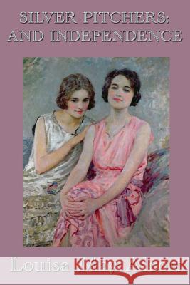 Silver Pitchers: and Independence Louisa May Alcott 9781515417576 SMK Books - książka