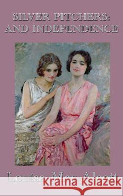 Silver Pitchers: and Independence Alcott, Louisa May 9781515438847 SMK Books - książka