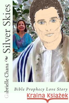 Silver Skies (Parts One and Two): Bible Prophecy Love Story Gabrielle Chana 9781482720648 Createspace - książka