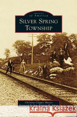 Silver Spring Township Christine Clepper Musser, Patricia H Vance 9781531673314 Arcadia Publishing Library Editions - książka