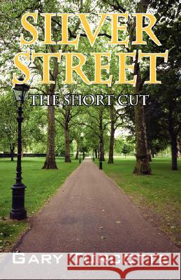 Silver Street: The Short Cut Turcotte, Gary 9781432722500 Outskirts Press - książka