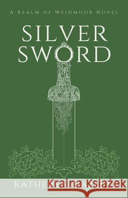 Silver Sword: A Realm of Weidmoor Novel Katheryn Hazlett 9781838160005 Katheryn Hazlett - książka