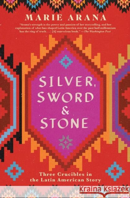 Silver, Sword, and Stone: Three Crucibles in the Latin American Story Marie Arana 9781501105012 Simon & Schuster - książka