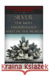 Silver The Most Undervalued Asset in the World: Now is The Time to Buy, Learn How to Buy Safely James Bingham 9781512357592 Createspace Independent Publishing Platform