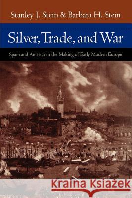 Silver, Trade, and War: Spain and America in the Making of Early Modern Europe Stein, Stanley J. 9780801877551 Johns Hopkins University Press - książka