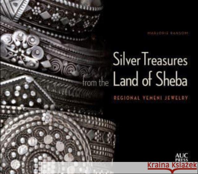 Silver Treasures from the Land of Sheba: Regional Yemeni Jewelry Marjorie Ransom Abdulkarim Al-Eryani Robert K. Liu 9781649033338 American University in Cairo Press - książka