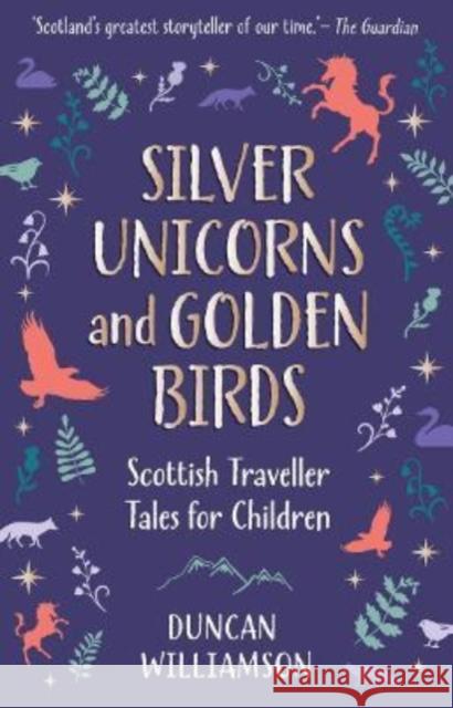 Silver Unicorns and Golden Birds: Scottish Traveller Tales for Children Duncan Williamson Linda Williamson 9781782508199 Floris Books - książka