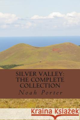 Silver Valley: The Complete Collection Noah Porter 9781493770168 Createspace - książka