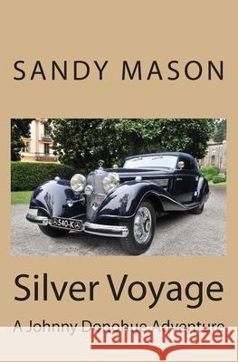 Silver Voyage: A Johnny Donohue Adventure Sandy Mason Adrian Vaness 9781508524670 Createspace - książka