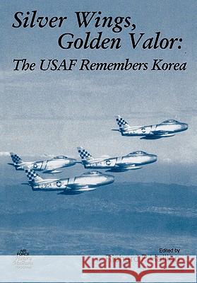 Silver Wings. Golden Valor: The USAF Remembers Korea Hallion, Richard P. 9781780393001 WWW.Militarybookshop.Co.UK - książka