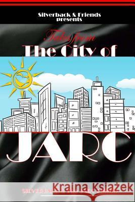 Silverback and Friends Presents Tales from the City of Jarc Constonsa Alexander The Jarc Family Silverback 9781729549780 Createspace Independent Publishing Platform - książka