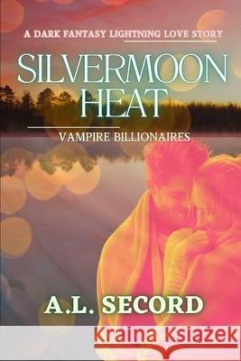 Silvermoon Heat: Vampire Billionaires: A Dark Fantasy Lightning Love Story A. L. Secord 9781998151219 Dark Fantasy Werewolf Magic Publishing - książka