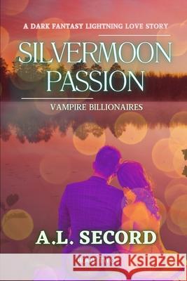 Silvermoon Passion: Vampire Billionaires: A Dark Fantasy Lightning Love Story: Book Two A. L. Secord 9781998151233 Dark Fantasy Werewolf Magic Publishing - książka