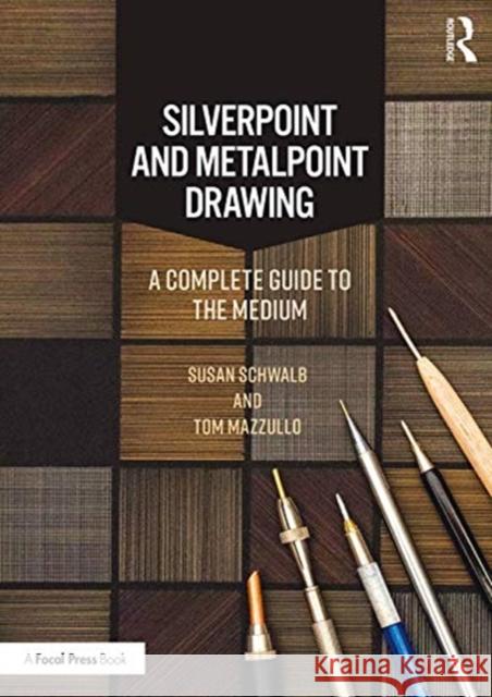 Silverpoint and Metalpoint Drawing: A Complete Guide to the Medium Tom Mazzullo 9780815365907 Taylor & Francis Inc - książka
