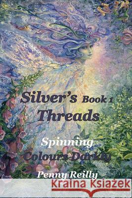 Silver's Threads Book 1: Spinning Colours Darkly Reilly, Penny 9780992475901 Readers' Pty Ltd - książka