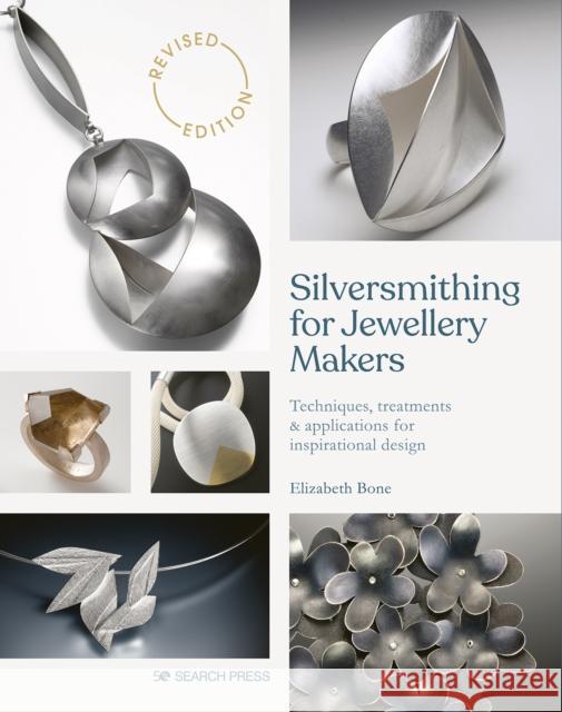 Silversmithing for Jewellery Makers (New Edition): Techniques, Treatments & Applications for Inspirational Design Elizabeth Bone 9781800920842 Search Press - książka