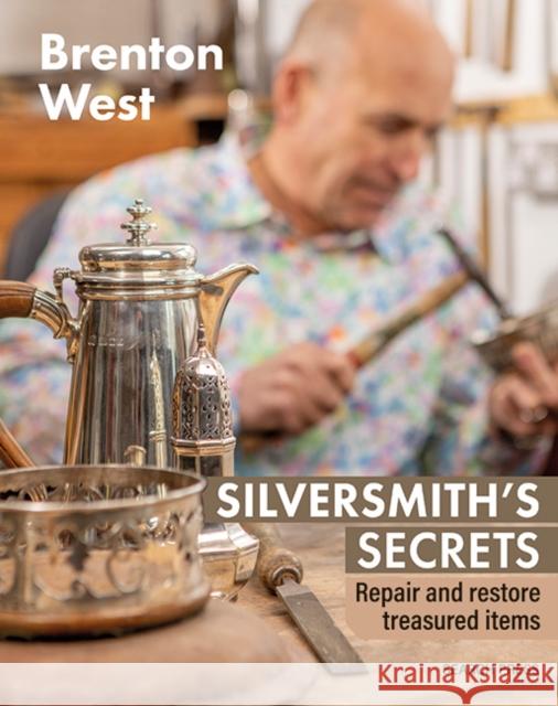Silversmith's Secrets: Repair, Restore and Transform Treasured Items Brenton West 9781800921665  - książka