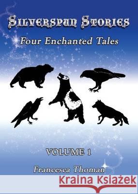 Silverspun Stories: Four Enchanted Tales Francesca Thoman Francesca Thoman 9781513615585 Empowered Whole Being Press - książka