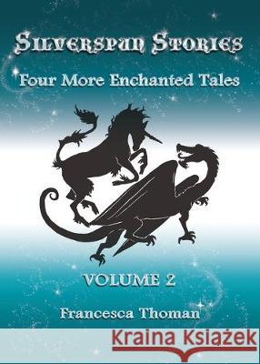 Silverspun Stories: Volume 2 - Four More Enchanted Tales Francesca Thoman 9781513653020 Empowered Whole Being Press - książka