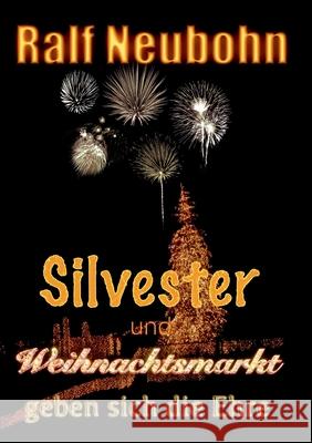 Silvester und Weihnachtsmarkt geben sich die Ehre Ralf Neubohn 9783751934558 Books on Demand - książka