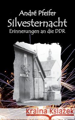 Silvesternacht: Erinnerungen an die DDR Pfeifer, André 9783732297481 Books on Demand - książka