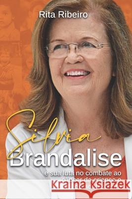 Silvia Brandalise: e sua luta no combate ao câncer da criança e do adolescente Ribeiro, Rita 9786500378849 Editora in Touch.Art - książka