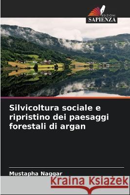 Silvicoltura sociale e ripristino dei paesaggi forestali di argan Mustapha Naggar   9786206027072 Edizioni Sapienza - książka