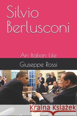 Silvio Berlusconi: An Italian Life Rossi, Giuseppe 9798194050819 Independently Published - książka