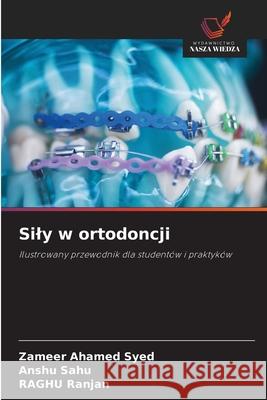 Sily w ortodoncji Syed, Zameer Ahamed, Sahu, Anshu, Ranjan, Raghu 9786209536762 Wydawnictwo Nasza Wiedza - książka