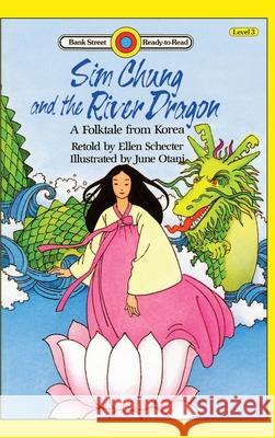 Sim Chung and the River Dragon-A Folktale from Korea: Level 3 Ellen Schecter June Otani 9781876967079 Ibooks for Young Readers - książka