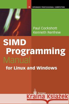 SIMD Programming Manual for Linux and Windows Paul Cockshott, Kenneth Renfrew 9781852337940 Springer London Ltd - książka