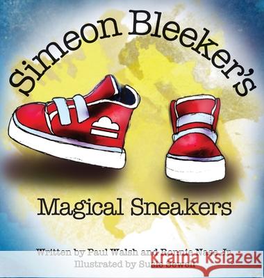 Simeon Bleeker's Magical Sneakers Paul Walsh Ronnie Nase Susie Sewell 9781952481055 Bright Communications LLC - książka