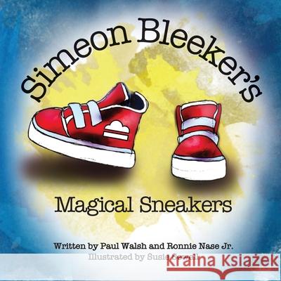 Simeon Bleeker's Magical Sneakers Paul Walsh Ronnie Nase Susie Sewell 9781952481062 Bright Communications LLC - książka