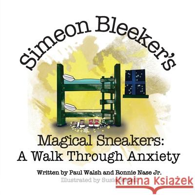 Simeon Bleeker's Magical Sneakers: A Walk through Anxiety Paul Walsh Ronnie, Jr. Nase Susie Sewell 9780578327631 Soul Perspective LLC - książka