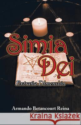 Simia Dei: Extraña Dimensión Armando Betancourt Reina 9781506526645 Palibrio - książka