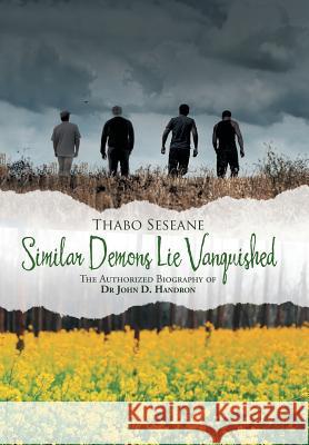 Similar Demons Lie Vanquished: The Authorized Biography of Dr John D. Handron Thabo Seseane 9781482808193 Partridge Africa - książka