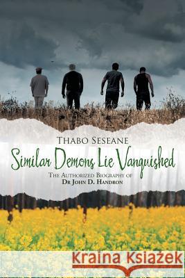 Similar Demons Lie Vanquished: The Authorized Biography of Dr John D. Handron Thabo Seseane 9781482808216 Partridge Africa - książka