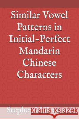 Similar Vowel Patterns in Initial-Perfect Mandarin Chinese Characters Stephen M. Kraemer 9781793198174 Independently Published - książka