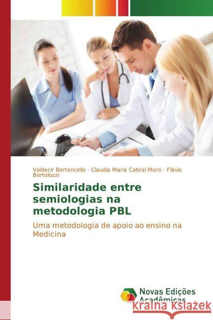 Similaridade entre semiologias na metodologia PBL : Uma metodologia de apoio ao ensino na Medicina Bertoncello, Valdecir; Moro, Claudia Maria Cabral; Bortolozzi, Flávio 9783841726100 Novas Edicioes Academicas - książka